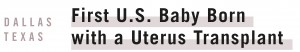 First US Baby Born - Uterus Transplant