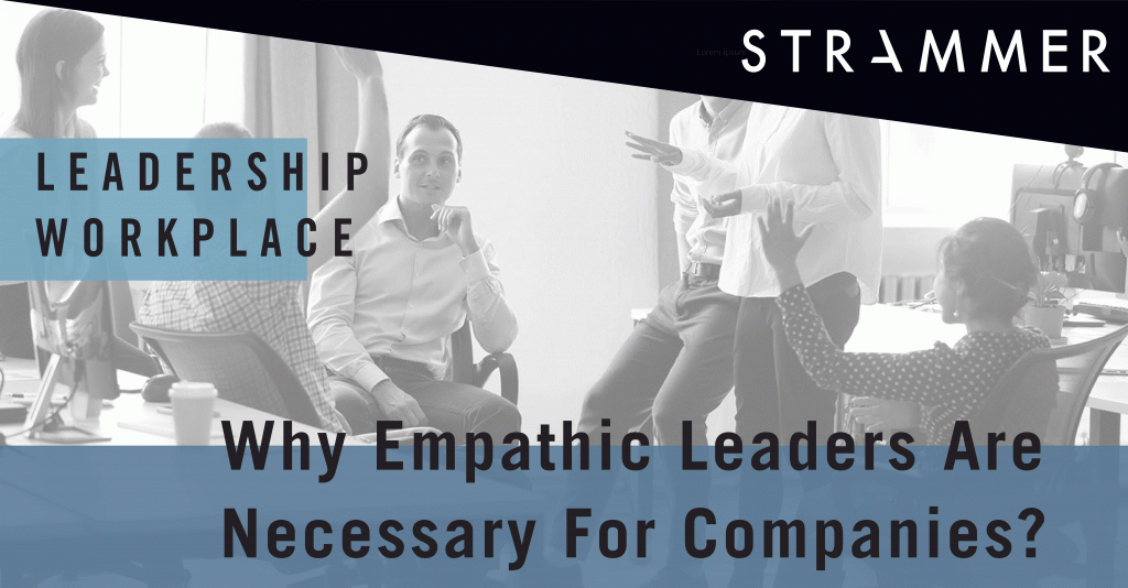 Empathetic Leaders: Why Are They So Important? • Strammer